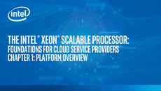 The Intel® Xeon® Scalable Processor: Foundations for Cloud Service Providers