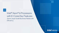 Intel® Xeon® 6 Processors with E-Cores Key Features: Solve Large-Scale Business Needs with Efficiency Intel® Xeon® 6 Processors with E-Cores Key Features: Solve Large-Scale Business Needs with Efficiency