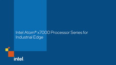 Intel Atom® x7000 Processor Series for Industrial Edge Intel Atom® x7000 Processor Series for Industrial Edge